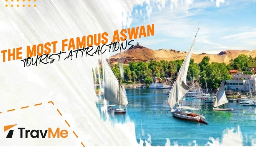 the most famous Aswan tourist attractions